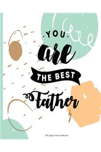 You are the best Father 100 Lined Page Notebook