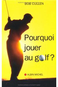 Pourquoi Jouer Au Golf ?