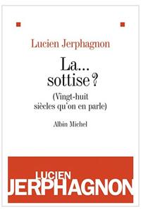 La ... Sottise ?: (vingt-Huit Siï¿½cles Qu'on En Parle)