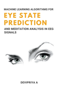 Machine Learning Algorithms for Eye State Prediction and Meditation Analysis in Eeg Signals
