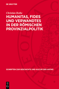 Humanitas, Fides Und Verwandtes in Der Römischen Provinzialpolitik