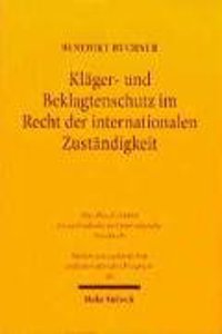 Klager- Und Beklagtenschutz Im Recht Der Internationalen Zustandigkeit: Losungsansatze Fur Eine Zukunftige Gerichtsstands- Und Vollstreckungskonvention