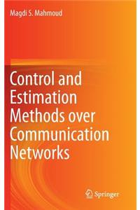 Control and Estimation Methods Over Communication Networks