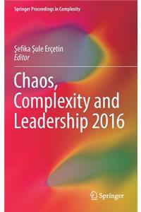 Chaos, Complexity and Leadership 2016