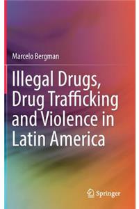 Illegal Drugs, Drug Trafficking and Violence in Latin America