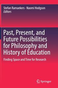 Past, Present, and Future Possibilities for Philosophy and History of Education