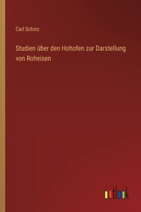 Studien über den Hohofen zur Darstellung von Roheisen