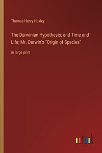 Darwinian Hypothesis; and Time and Life; Mr. Darwin's Origin of Species
