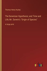 The Darwinian Hypothesis; and Time and Life; Mr. Darwin's Origin of Species