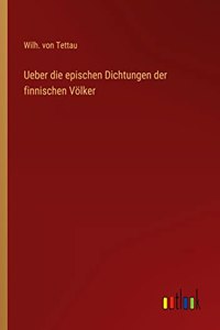 Ueber die epischen Dichtungen der finnischen Völker