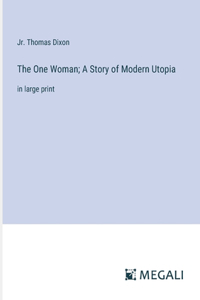One Woman; A Story of Modern Utopia