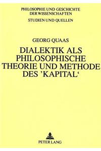 Dialektik ALS Philosophische Theorie Und Methode Des 'Kapital'