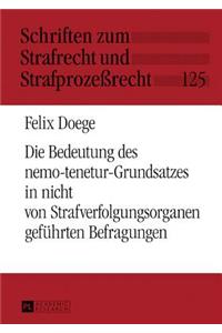 Die Bedeutung des nemo-tenetur-Grundsatzes in nicht von Strafverfolgungsorganen gefuehrten Befragungen