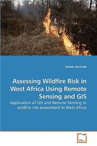 Assessing Wildfire Risk in West Africa Using Remote Sensing and GIS