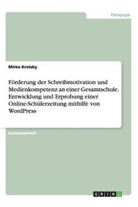 Förderung der Schreibmotivation und Medienkompetenz an einer Gesamtschule. Entwicklung und Erprobung einer Online-Schülerzeitung mithilfe von WordPress