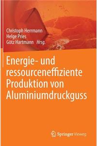 Energie- Und Ressourceneffiziente Produktion Von Aluminiumdruckguss