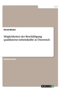 Möglichkeiten der Beschäftigung qualifizierter Arbeitskräfte in Österreich