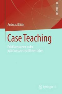 Case Teaching: Falldiskussionen in Der Politikwissenschaftlichen Lehre