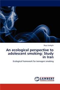 An Ecological Perspective to Adolescent Smoking