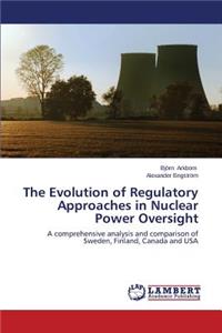 Evolution of Regulatory Approaches in Nuclear Power Oversight