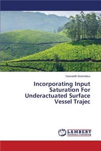 Incorporating Input Saturation For Underactuated Surface Vessel Trajec