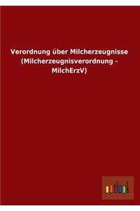 Verordnung Uber Milcherzeugnisse (Milcherzeugnisverordnung - Milcherzv)