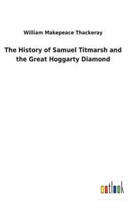 The History of Samuel Titmarsh and the Great Hoggarty Diamond