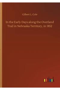 In the Early Days along the Overland Trail in Nebraska Territory, in 1852