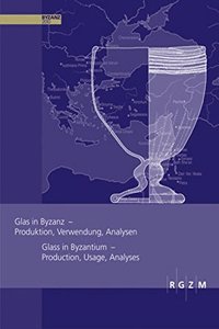 Glas in Byzanz - Produktion, Verwendung, Analysen: Ein Faszinierender Einblick in Die Welt Der Glasherstellung