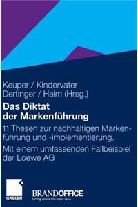 Das Diktat Der Markenführung: 11 Thesen Zur Nachhaltigen Markenführung Und -Implementierung. Mit Einem Umfassenden Fallbeispiel Der Loewe AG