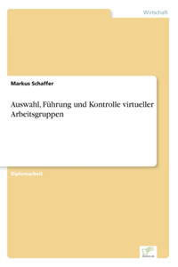 Auswahl, Führung und Kontrolle virtueller Arbeitsgruppen