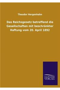 Reichsgesetz Betreffend Die Gesellschaften Mit Beschrankter Haftung Vom 20. April 1892