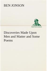 Discoveries Made Upon Men and Matter and Some Poems