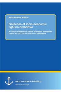 Protection of socio-economic rights in Zimbabwe. A critical assessment of the domestic framework under the 2013 Constitution of Zimbabwe