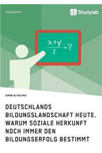 Deutschlands Bildungslandschaft heute. Warum soziale Herkunft noch immer den Bildungserfolg bestimmt