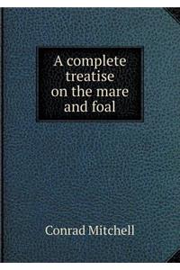 A Complete Treatise on the Mare and Foal