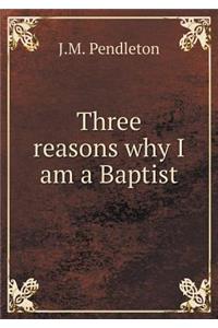 Three Reasons Why I Am a Baptist