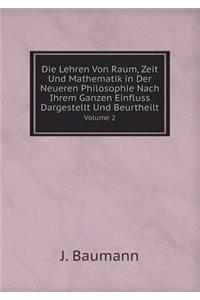 Die Lehren Von Raum, Zeit Und Mathematik in Der Neueren Philosophie Nach Ihrem Ganzen Einfluss Dargestellt Und Beurtheilt Volume 2