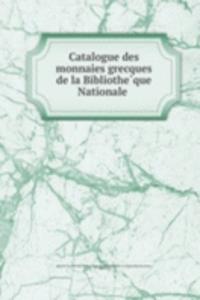 Catalogue des monnaies grecques de la Bibliotheque Nationale