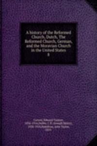 history of the Reformed Church, Dutch, The Reformed Church, German, and the Moravian Church in the United States