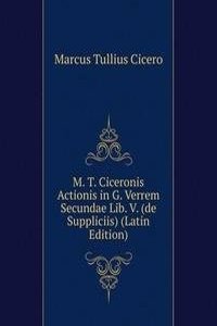 M. T. Ciceronis Actionis in G. Verrem Secundae Lib. V. (de Suppliciis) (Latin Edition)