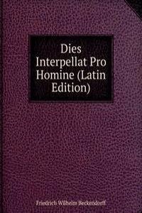 Dies Interpellat Pro Homine (Latin Edition)