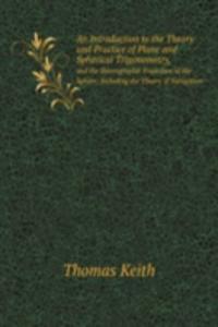 Introduction to the Theory and Practice of Plane and Spherical Trigonometry,