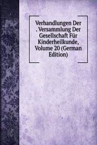 Verhandlungen Der . Versammlung Der Gesellschaft Fur Kinderheilkunde, Volume 20 (German Edition)
