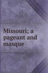 Missouri; a pageant and masque