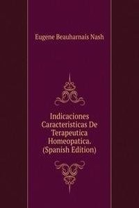 Indicaciones Caracteristicas De Terapeutica Homeopatica. (Spanish Edition)
