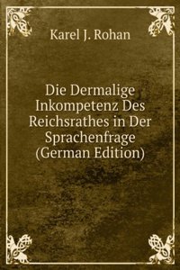 Die Dermalige Inkompetenz Des Reichsrathes in Der Sprachenfrage (German Edition)