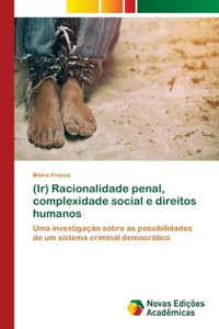 (Ir) Racionalidade penal, complexidade social e direitos humanos