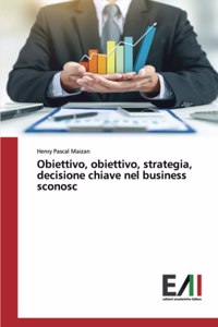 Obiettivo, obiettivo, strategia, decisione chiave nel business sconosc