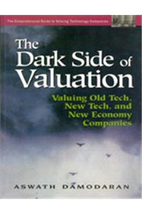 The Dark Side Of Valuation: Valuing Old Tech, New Tech, And New Economy Companies